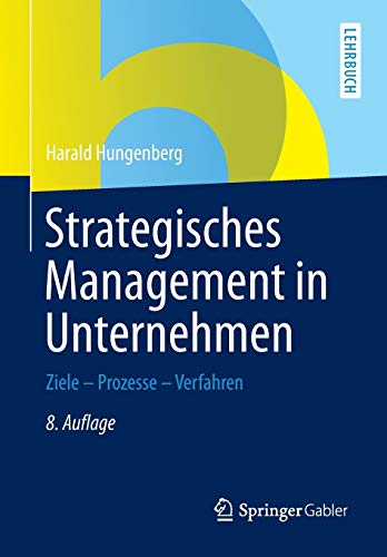 Strategisches Management in Unternehmen: Ziele - Prozesse - Verfahren von Springer