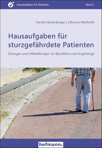 Hausaufgaben für sturzgefährdete Patienten: Übungen und Hilfestellungen für Betroffene und Angehörige (Hausaufgaben für Patienten)