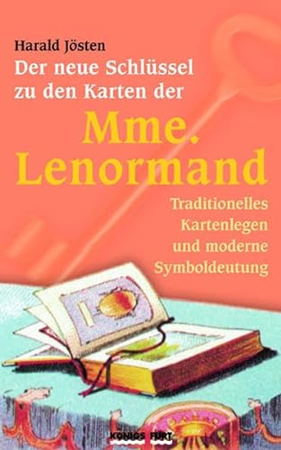 Der neue Schlüssel zu den Karten der Mme. Lenormand: Traditionelles Kartenlegen und moderne Symboldeutung