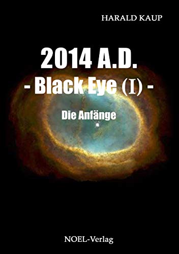 2014 A.D. - Black Eye (I) -: Die Anfänge (Black Eye Saga) von NOEL-Verlag