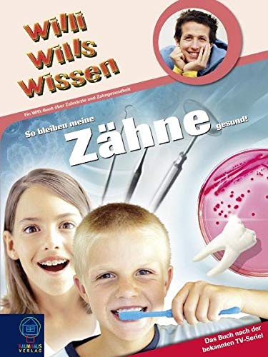 So bleiben meine Zähne gesund: Willi wills wissen, Bd. 17 von Bastei Lübbe (Baumhaus)