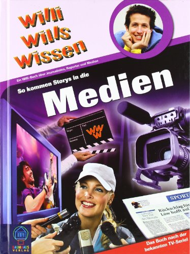So kommen Storys in die Medien: Willi wills wissen, Bd. 26 (Baumhaus Verlag) von Bastei Lübbe (Baumhaus)