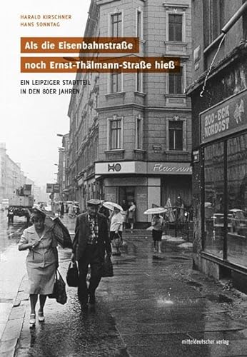 Als die Eisenbahnstraße noch Ernst-Thälmann-Straße hieß // Bildband: Ein Leipziger Stadtteil in den 80er Jahren