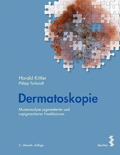 Dermatoskopie: Musteranalyse pigmentierter und unpigmentierter Hautläsionen von Facultas Publishing AG