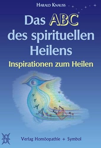 Das ABC des spirituellen Heilens: Inspirationen zum Heilen