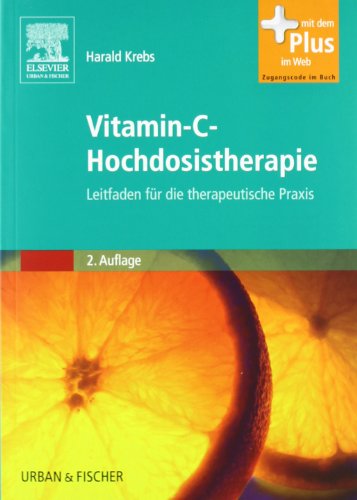 Vitamin-C-Hochdosistherapie: Leitfaden für die therapeutische Praxis - mit Zugang zum Elsevier-Portal: Leitfaden für die therapeutische Praxis. Mit dem Plus im Web. Zugangscode im Buch