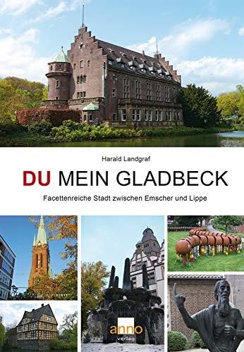 Du mein Gladbeck: Facettenreiche Stadt zwischen Emscher und Lippe von Anno-Verlag