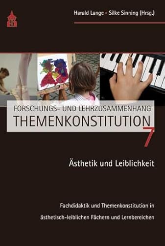 Ästhetik und Leiblichkeit: Fachdidaktik und Themenkonstitution in ästhetisch-leiblichen Fächern und Lernbereichen (Forschungs- und Lehrzusammenhang Themenkonstitution) von Schneider Hohengehren