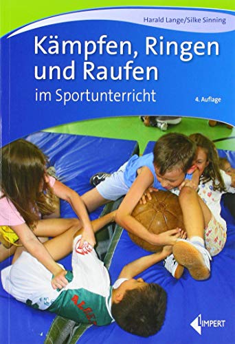 Kämpfen, Ringen und Raufen im Sportunterricht von Limpert Verlag GmbH