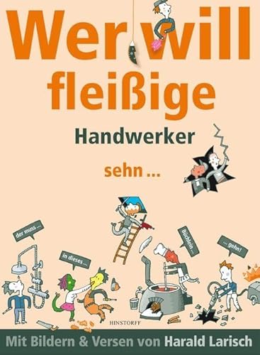 Wer will fleißige Handwerker sehn ... der muss in dieses Büchlein gehn.: der muss in dieses Büchlein gehn. Bilder & Verse von Hinstorff Verlag GmbH