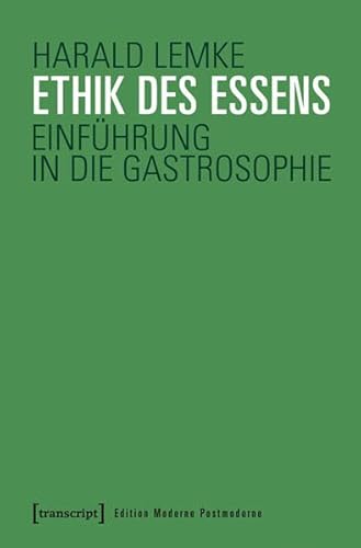 Ethik des Essens: Einführung in die Gastrosophie (Edition Moderne Postmoderne)