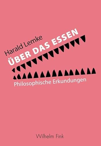Über das Essen. Philosophische Erkundungen von WILHELM FINK VERLAG