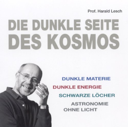 Die dunkle Seite des Kosmos (1 Hörbuch, Länge: ca. 53 Minuten): Dunkle Materie, Dunkle Energie, Schwarze Löcher, Astronomie ohne Licht