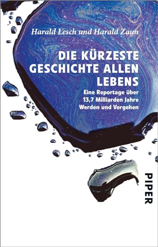 Die kürzeste Geschichte allen Lebens: Eine Reportage über 13,7 Milliarden Jahre Werden und Vergehen Die kürzeste Geschichte allen Lebens: Eine Reportage über 13,7 Milliarden Jahre Werden und Vergehen von PIPER