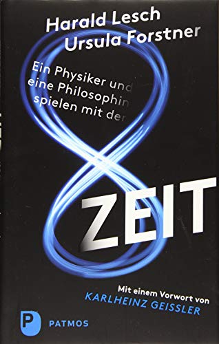 Ein Physiker und eine Philosophin spielen mit der Zeit: Mit einem Vorwort von Karlheinz Geißler