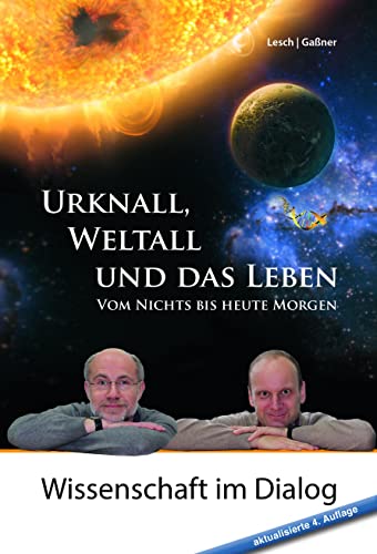 Urknall, Weltall und das Leben: 4. erweiterte Auflage von 2017: Vom Nichts bis heute Morgen von Komplett-Media GmbH