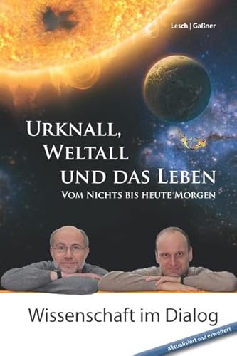 Urknall, Weltall und das Leben: Vom Nichts bis heute Morgen Urknall, Weltall und das Leben: Vom Nichts bis heute Morgen