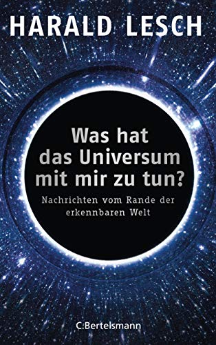Was hat das Universum mit mir zu tun?: Nachrichten vom Rande der erkennbaren Welt von Bertelsmann Verlag