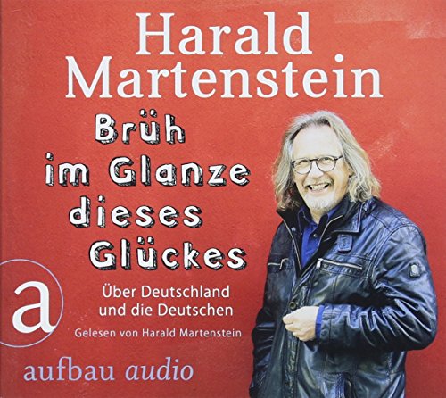 Brüh im Glanze dieses Glückes: Über Deutschland und die Deutschen