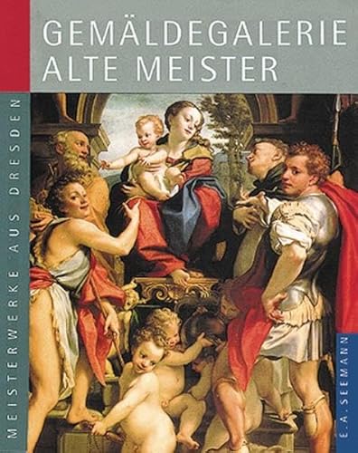 Gemäldegalerie Alte Meister. Deutsche Ausgabe: Meisterwerke aus Dresden von Seemann Henschel Verlag,