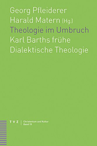 Theologie im Umbruch: Karl Barths frühe Dialektische Theologie (Christentum Und Kultur)