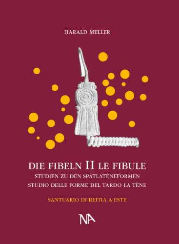 Die Fibeln aus dem Reitia-Heiligtum von Este (Ausgrabungen 1880-1916) (Studien zu vor- und frühgeschichtlichen Heiligtümern): Studien zu den Spätlatèneformen / Studio delle forme del tardo la Tène
