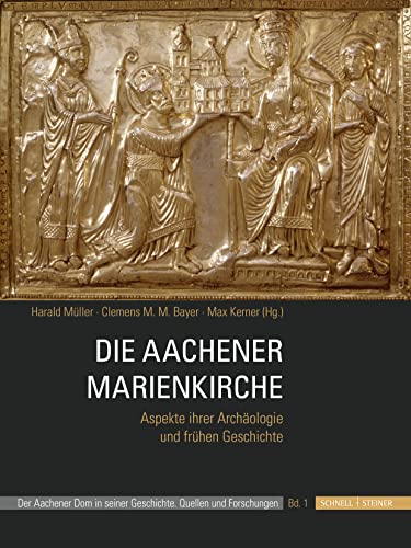 Die Aachener Marienkirche: Aspekte ihrer Archäologie und frühen Geschichte (Der Aachener Dom in Seiner Geschichte)