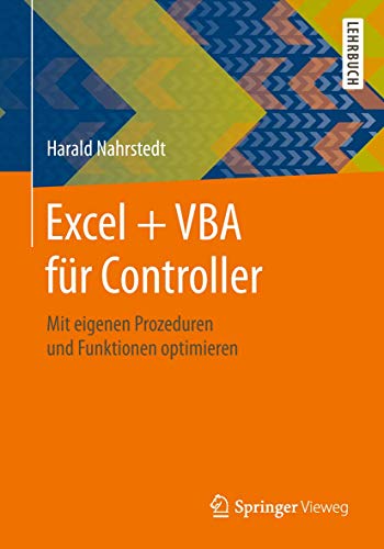 Excel + VBA für Controller: Mit eigenen Prozeduren und Funktionen optimieren von Springer Vieweg