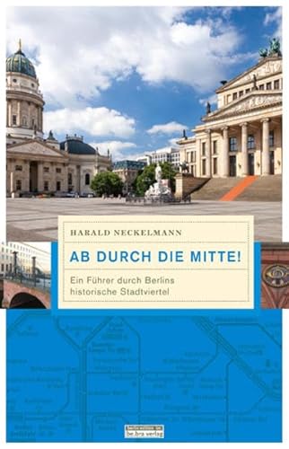 Ab durch die Mitte!: Ein Führer durch Berlins historische Stadtviertel (Unterwegs in Berlin)