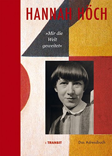 Hannah Höch »Mir die Welt geweitet«: Das Adressbuch von Transit Buchverlag GmbH