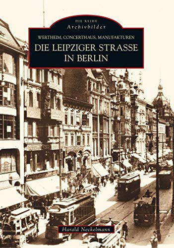 Wertheim, Concerthaus, Manufakturen: Die Leipziger Straße in Berlin