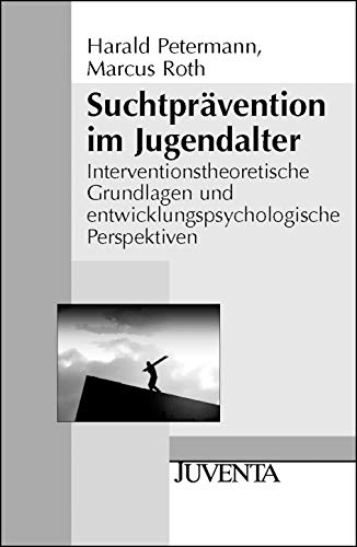 Suchtprävention im Jugendalter: Interventionstheoretische Grundlagen und entwicklungspsychologische Perspektiven (Juventa Paperback) von Beltz Juventa