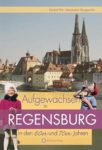 Aufgewachsen in Regensburg in den 60er und 70er Jahren: Kindheit und Jugend