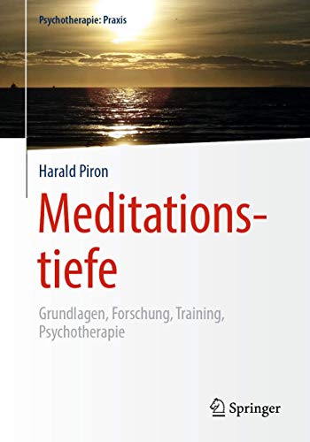 Meditationstiefe: Grundlagen, Forschung, Training, Psychotherapie (Psychotherapie: Praxis)