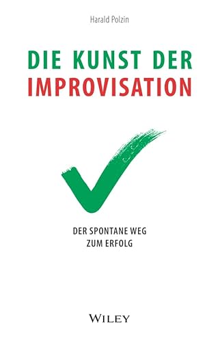 Die Kunst der Improvisation: Der spontane Weg zum Erfolg