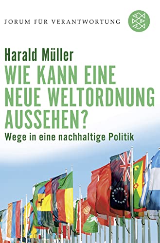 Wie kann eine neue Weltordnung aussehen?: Wege in eine nachhaltige Politik von Fischer Taschenbuch