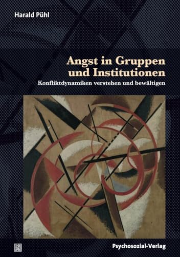 Angst in Gruppen und Institutionen: Konfliktdynamiken verstehen und bewältigen (Therapie & Beratung) von Psychosozial Verlag GbR