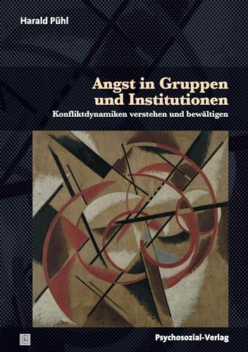 Angst in Gruppen und Institutionen: Konfliktdynamiken verstehen und bewältigen (Therapie & Beratung) von Psychosozial Verlag GbR