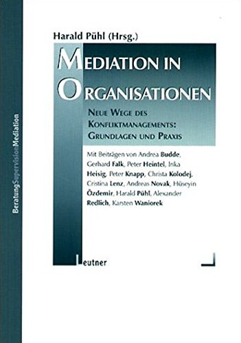 Mediation in Organisationen: Neue Wege des Konfliktmanagements: Grundlagen und Praxis