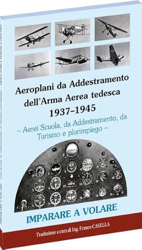 Aeroplani da Addestramento dell'Arma Aerea tedesca 1937-1945: IMPARARE A VOLARE. - Aerei Scuola, da Addestramento, da Turismo e plurimpiego - von Verlag Rockstuhl