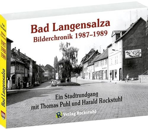 Bad Langensalza - Bilderchronik 1987-1989 - Vorwendezeit: Ein Stadtrundgang von und mit Thomas Puhl und Harald Rockstuhl. Bad Langensalza – eine Stadt ... – dem ehemaligen Bezirk Erfurt in der DDR
