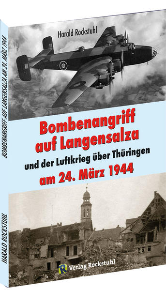 Bombenangriff auf Langensalza und der Luftkrieg über Thüringen am 24. März 1944 von Rockstuhl Verlag