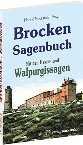 Brocken Sagenbuch: Mit den Walpurgissagen von Rockstuhl Verlag