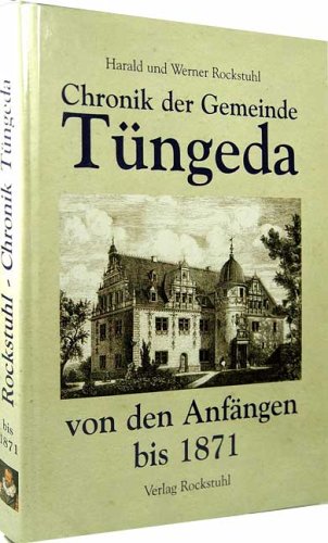 Chronik der Gemeinde Tüngeda von den Anfängen bis 1871: Band 1 und 2 von Rockstuhl, H