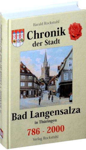 Chronik der Stadt Bad Langensalza in Thüringen 786-2000 / Die Geschichte der Kur- und Rosenstadt Bad Langensalza (ehemals Salza und Langensalza)