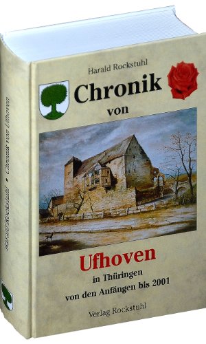 Chronik von Ufhoven in Thüringen von den Anfängen bis 2001 / Ufhoven bei Bad Langensalza Chronik von Ufhoven in Thüringen von den Anfängen bis 2001 / Ufhoven bei Bad Langensalza