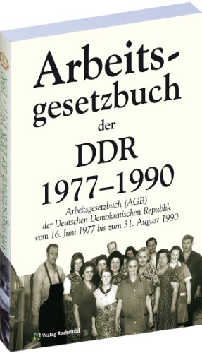 Das Arbeitsgesetzbuch der DDR 1977-1990 [Reprint]: Arbeitsgesetzbuch der Deutschen Demokratischen Republik vom 16. Juni 1977 bis zum 31. August 1990 von Rockstuhl