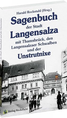 Das Sagenbuch der Stadt Langensalza: mit Sagen der Stadt Thamsbrück und von der Unstrutnixe von Rockstuhl, Harald