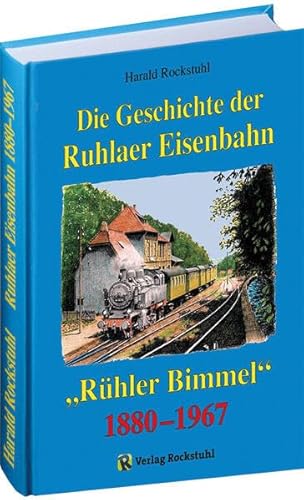 Die Geschichte der Ruhlaer Eisenbahn 1880-1967: Die „Rühler Bimmel“ - Ruhla - Thal - Farnroda -Wutha