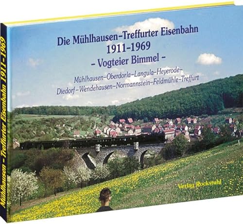 Die Mühlhausen-Treffurter Eisenbahn 1911-1969 - VOGTEIER BIMMEL - Ein Bildband von Rockstuhl Verlag